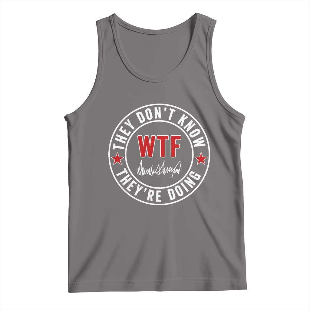 They Don’t Know WTF They’re Doing Tank Top Political Sarcasm - Wonder Print Shop