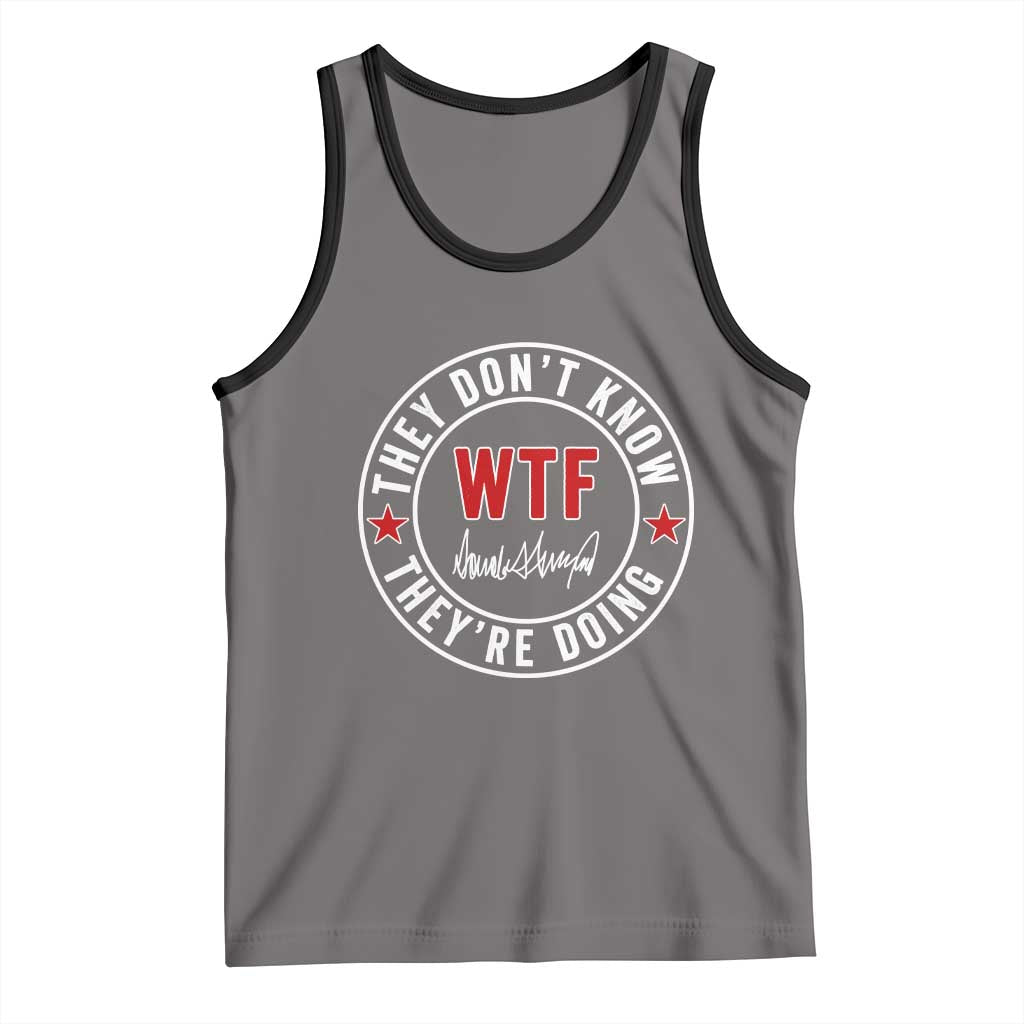 They Don’t Know WTF They’re Doing Tank Top Political Sarcasm - Wonder Print Shop