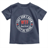 They Don’t Know WTF They’re Doing Toddler T Shirt Political Sarcasm - Wonder Print Shop