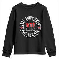 They Don’t Know WTF They’re Doing Youth Sweatshirt Political Sarcasm - Wonder Print Shop