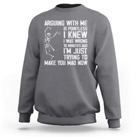 Funny Skeleton Sarcastic Sweatshirt Arguing With Me Is Pointless Smartmouths - Wonder Print Shop