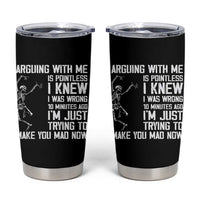 Funny Skeleton Sarcastic Tumbler Cup Arguing With Me Is Pointless Smartmouths - Wonder Print Shop