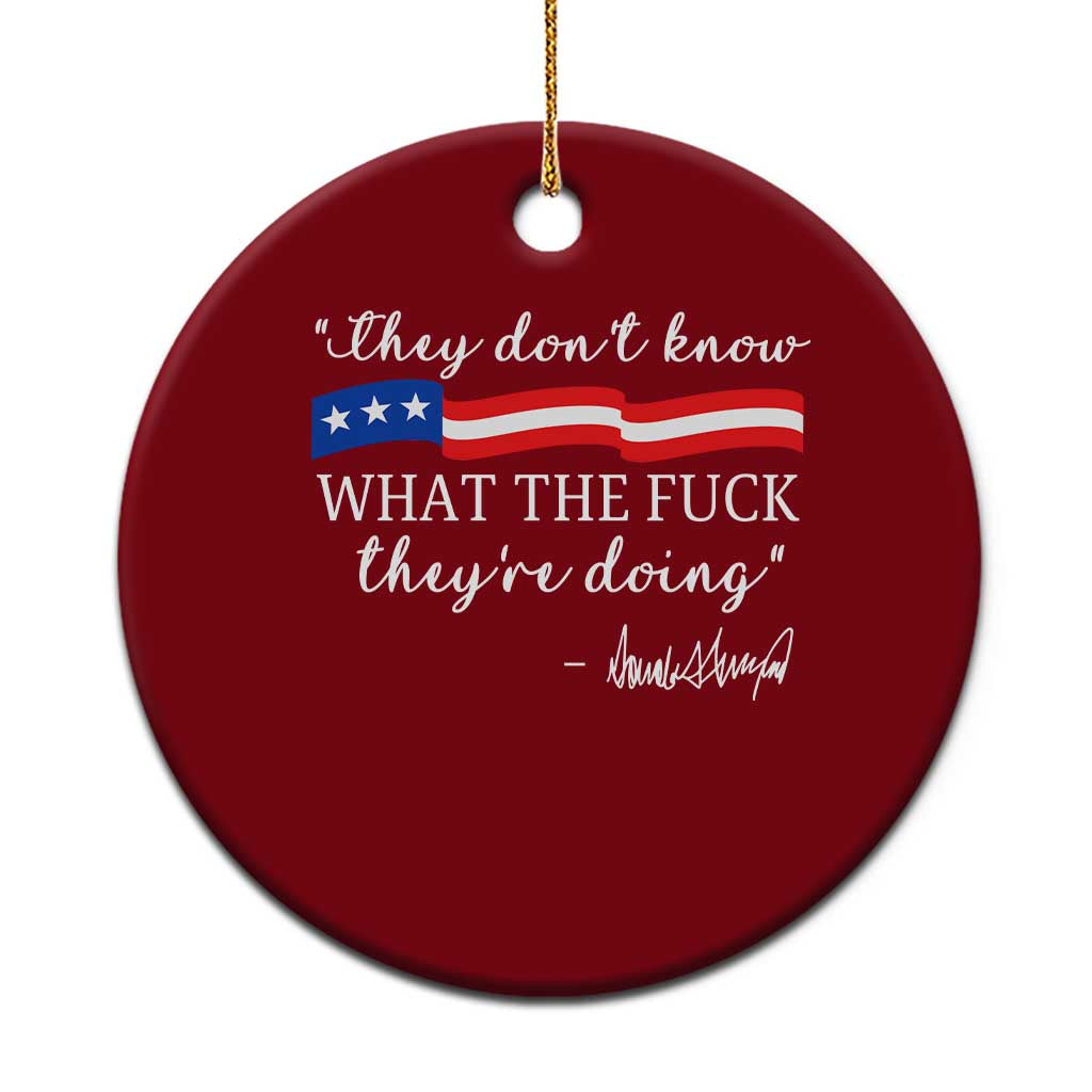 They Dont Know WTF They Are Doing Ceramic Ornament Red White Blue - Wonder Print Shop