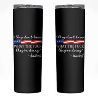 They Dont Know WTF They Are Doing Skinny Tumbler Red White Blue - Wonder Print Shop
