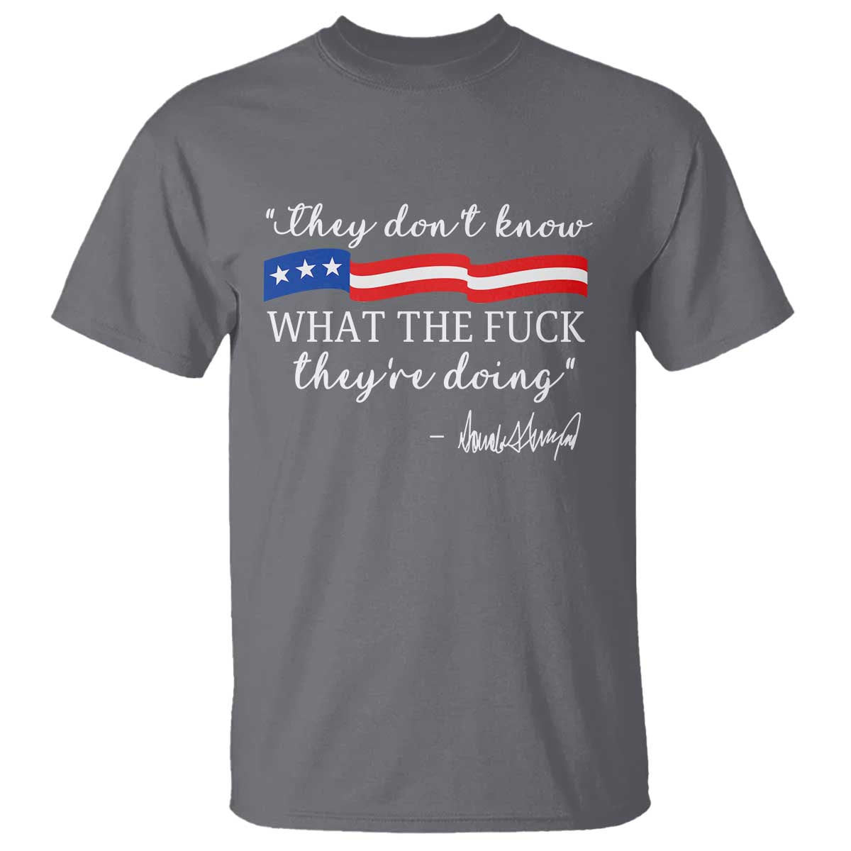 They Dont Know WTF They Are Doing T Shirt Red White Blue - Wonder Print Shop