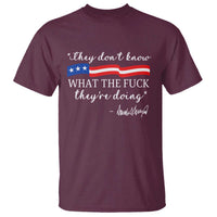 They Dont Know WTF They Are Doing T Shirt Red White Blue - Wonder Print Shop
