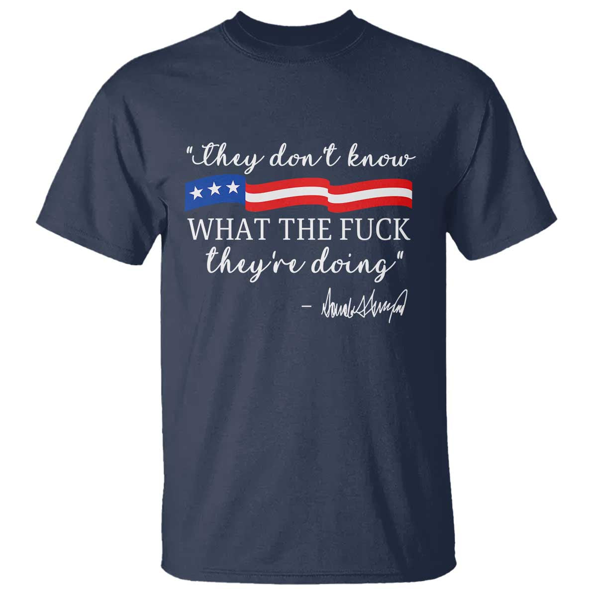 They Dont Know WTF They Are Doing T Shirt Red White Blue - Wonder Print Shop