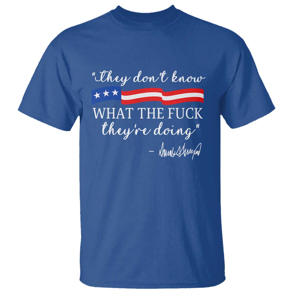 They Dont Know WTF They Are Doing T Shirt Red White Blue - Wonder Print Shop