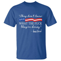 They Dont Know WTF They Are Doing T Shirt Red White Blue - Wonder Print Shop