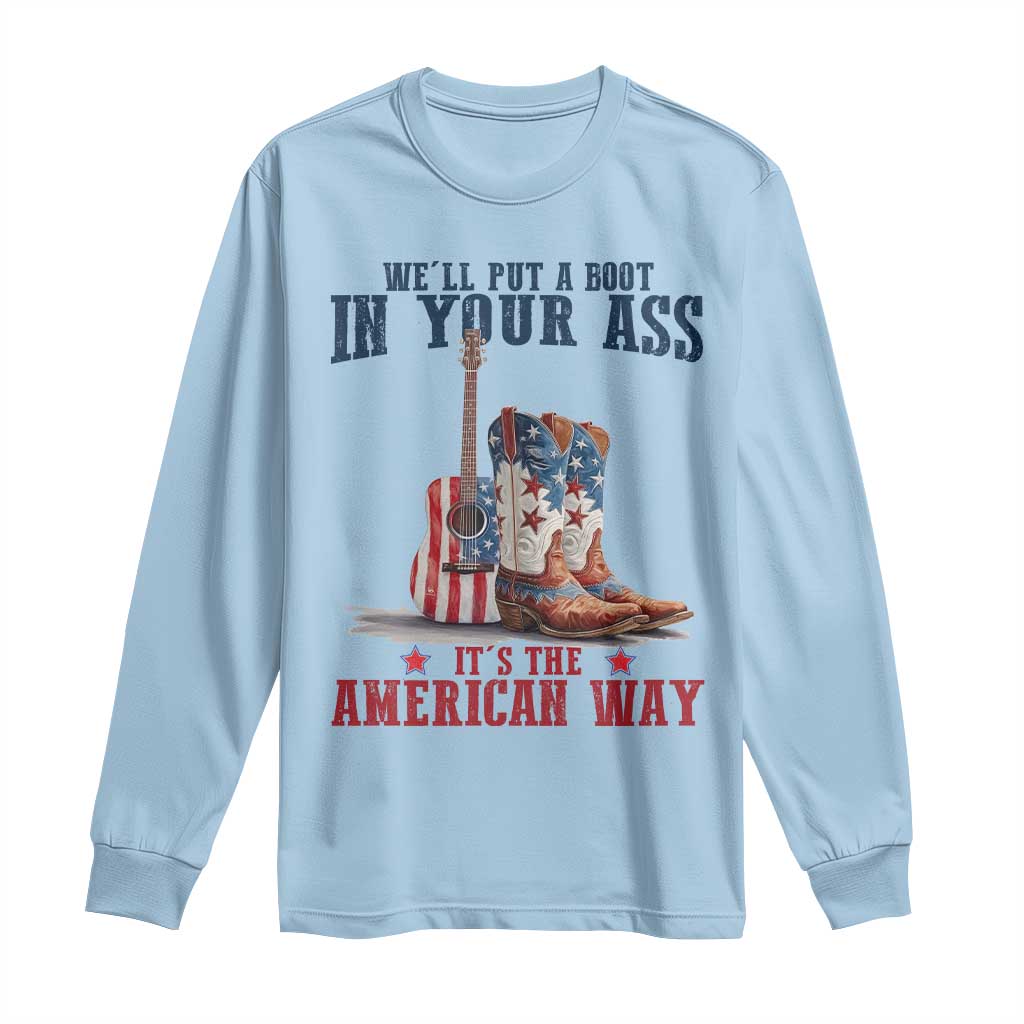 Funny Boot in Your Ass American Way Long Sleeve Shirt Patriotic Country Style USA Pride - Wonder Print Shop