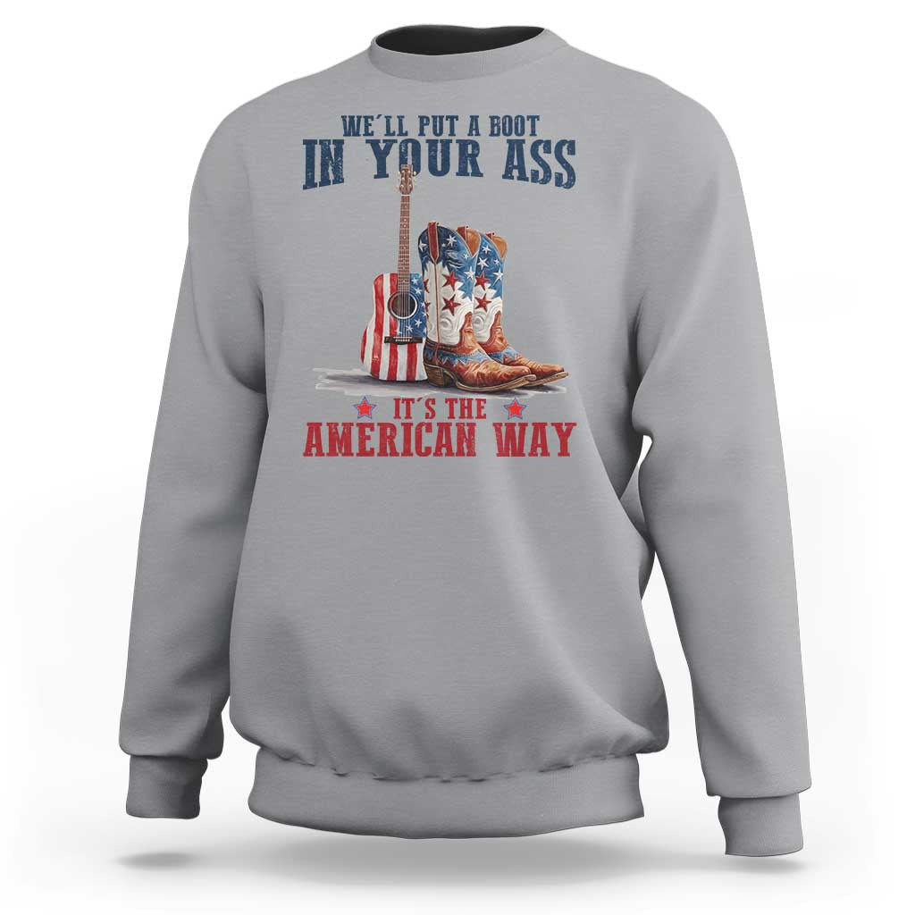 Funny Boot in Your Ass American Way Sweatshirt Patriotic Country Style USA Pride - Wonder Print Shop