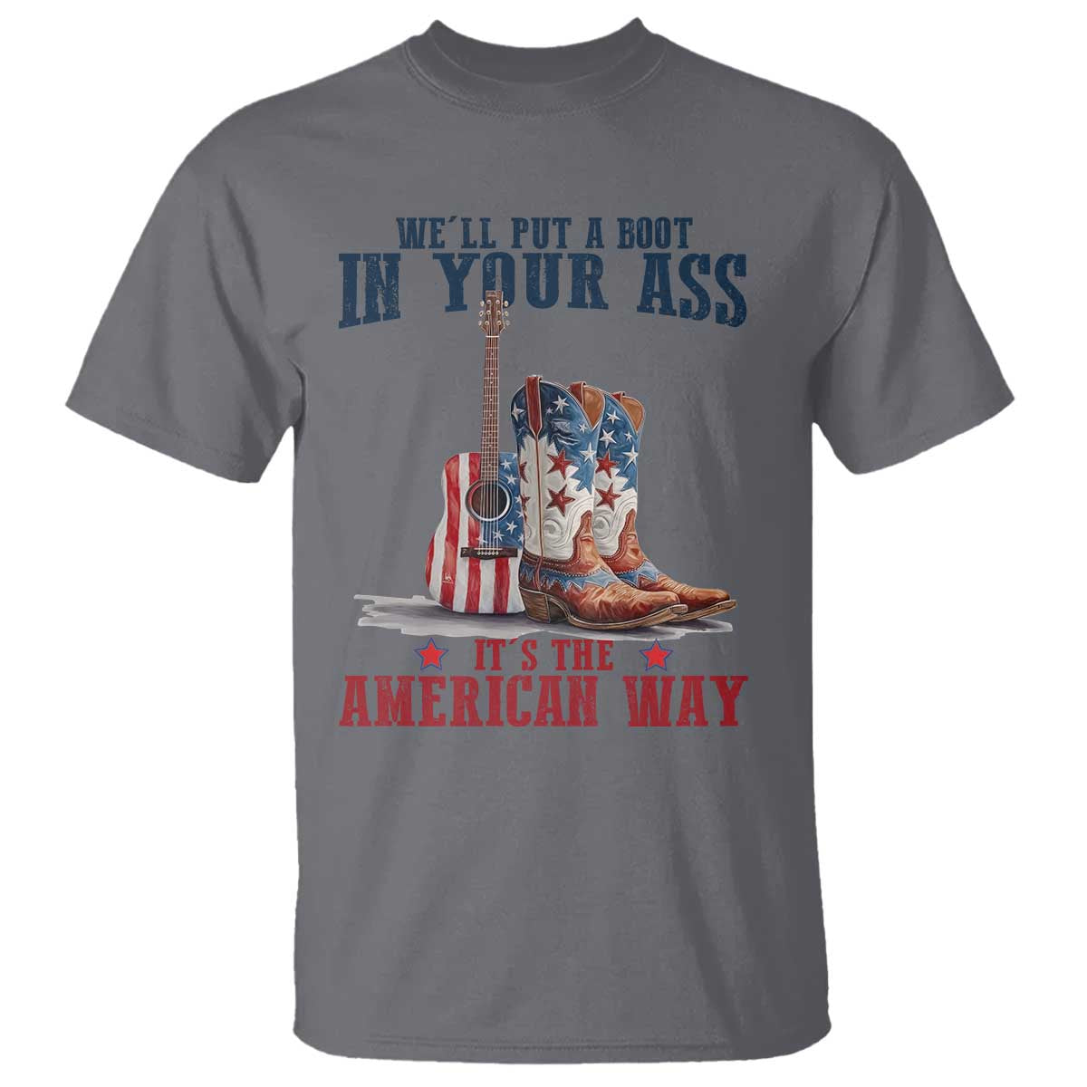 Funny Boot in Your Ass American Way T Shirt Patriotic Country Style USA Pride - Wonder Print Shop