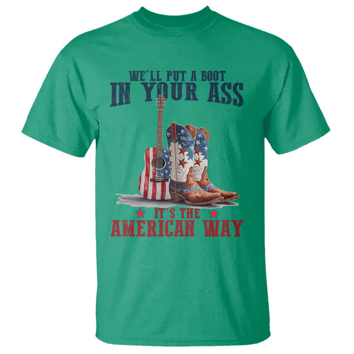 Funny Boot in Your Ass American Way T Shirt Patriotic Country Style USA Pride - Wonder Print Shop