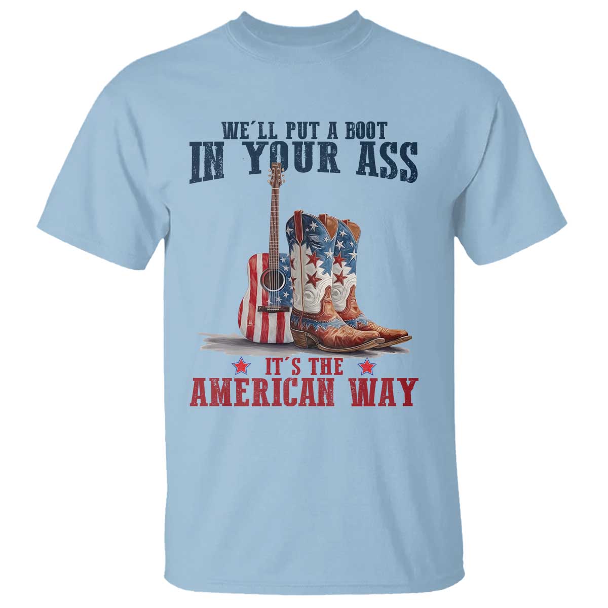Funny Boot in Your Ass American Way T Shirt Patriotic Country Style USA Pride - Wonder Print Shop