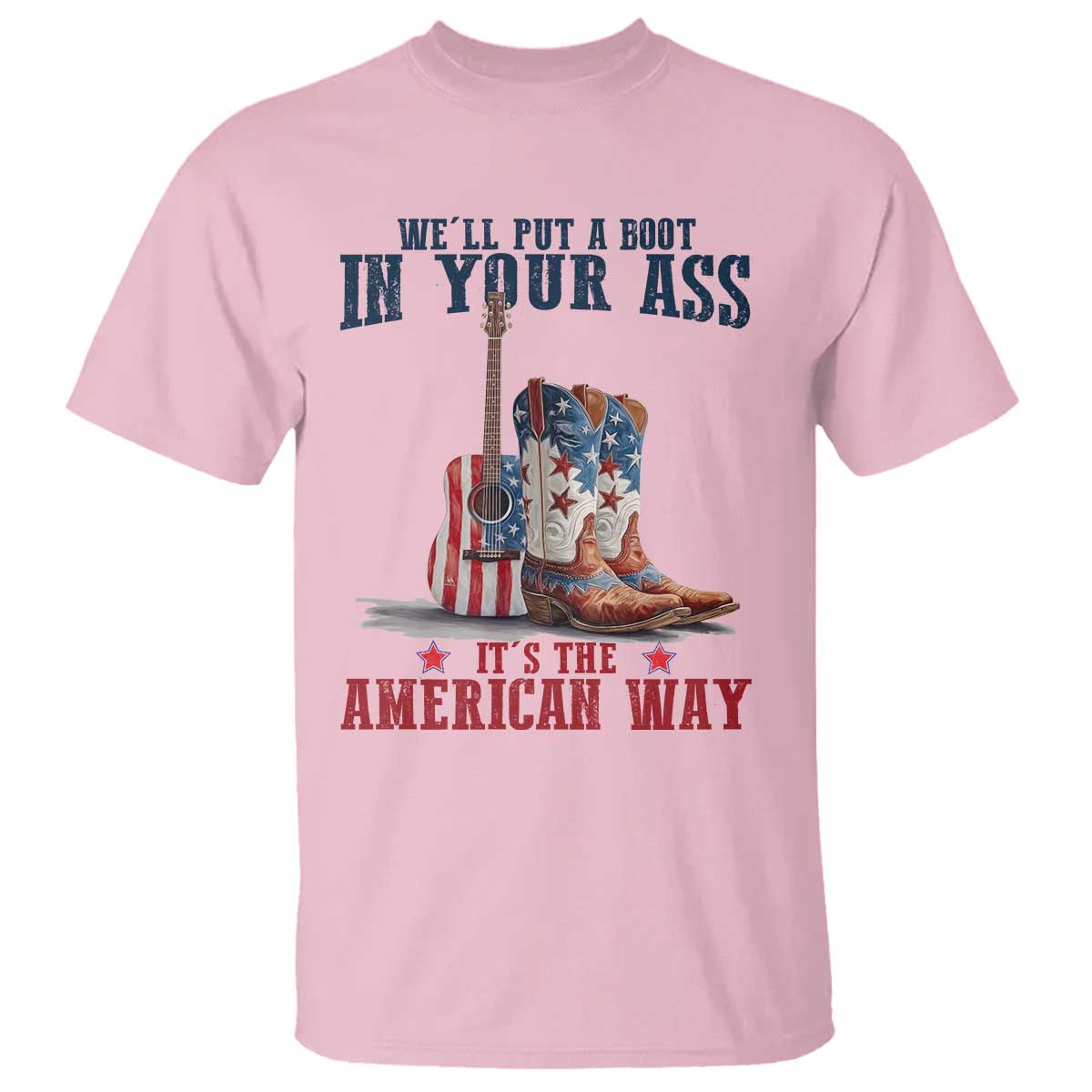 Funny Boot in Your Ass American Way T Shirt Patriotic Country Style USA Pride - Wonder Print Shop