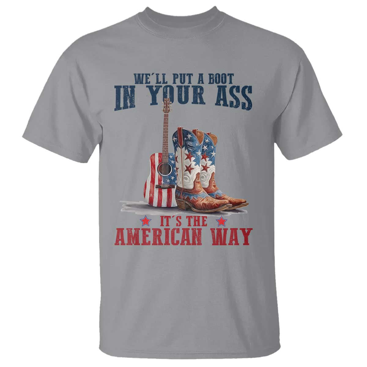 Funny Boot in Your Ass American Way T Shirt Patriotic Country Style USA Pride - Wonder Print Shop