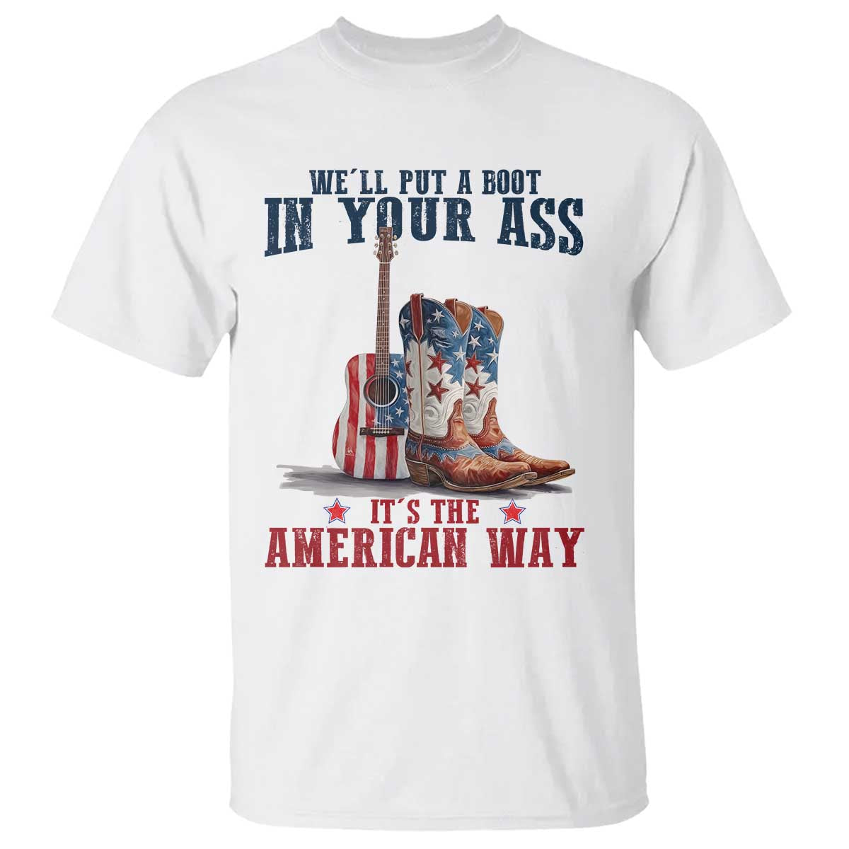 Funny Boot in Your Ass American Way T Shirt Patriotic Country Style USA Pride - Wonder Print Shop
