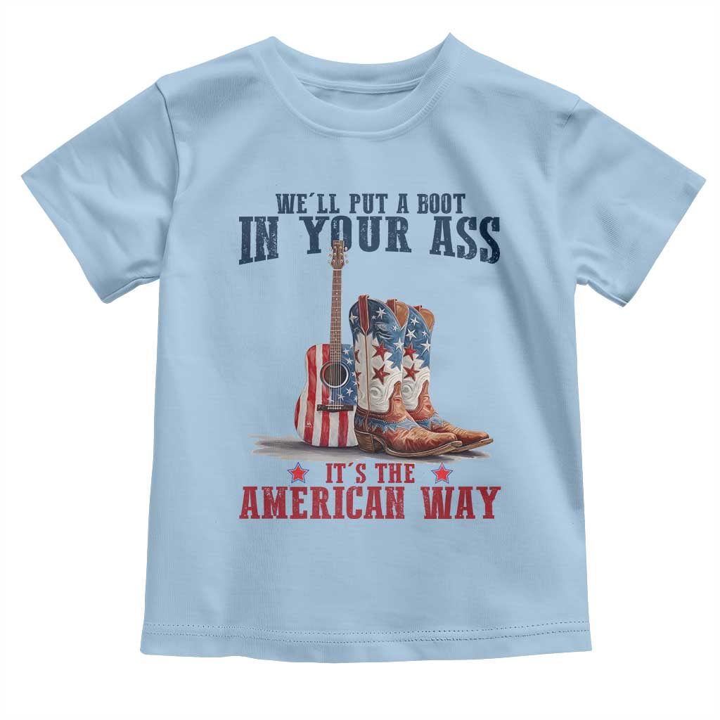 Funny Boot in Your Ass American Way Toddler T Shirt Patriotic Country Style USA Pride - Wonder Print Shop