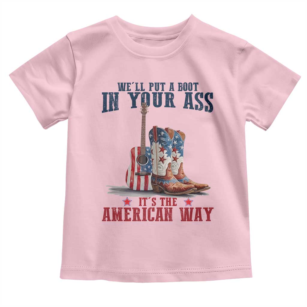 Funny Boot in Your Ass American Way Toddler T Shirt Patriotic Country Style USA Pride - Wonder Print Shop