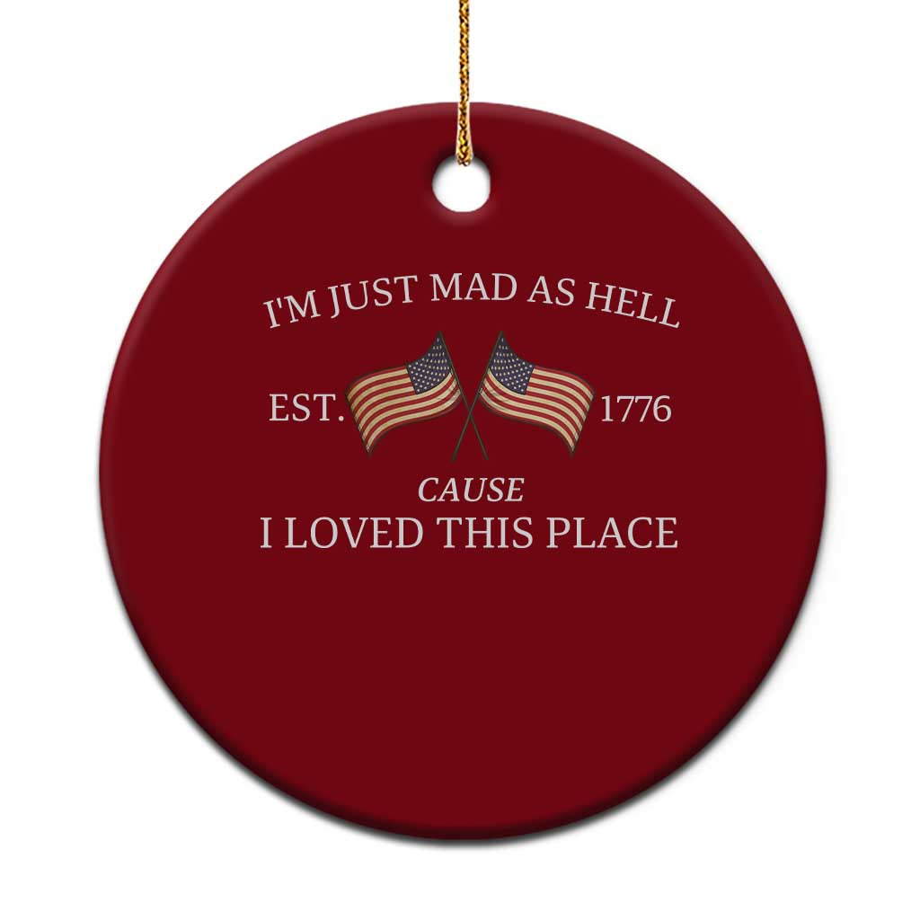 Mad As Hell Est 1776 Ceramic Ornament Cause I Loved This Place Patriotic American Flag Retro - Wonder Print Shop