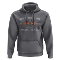 Mad As Hell Est 1776 Hoodie Cause I Loved This Place Patriotic American Flag Retro - Wonder Print Shop