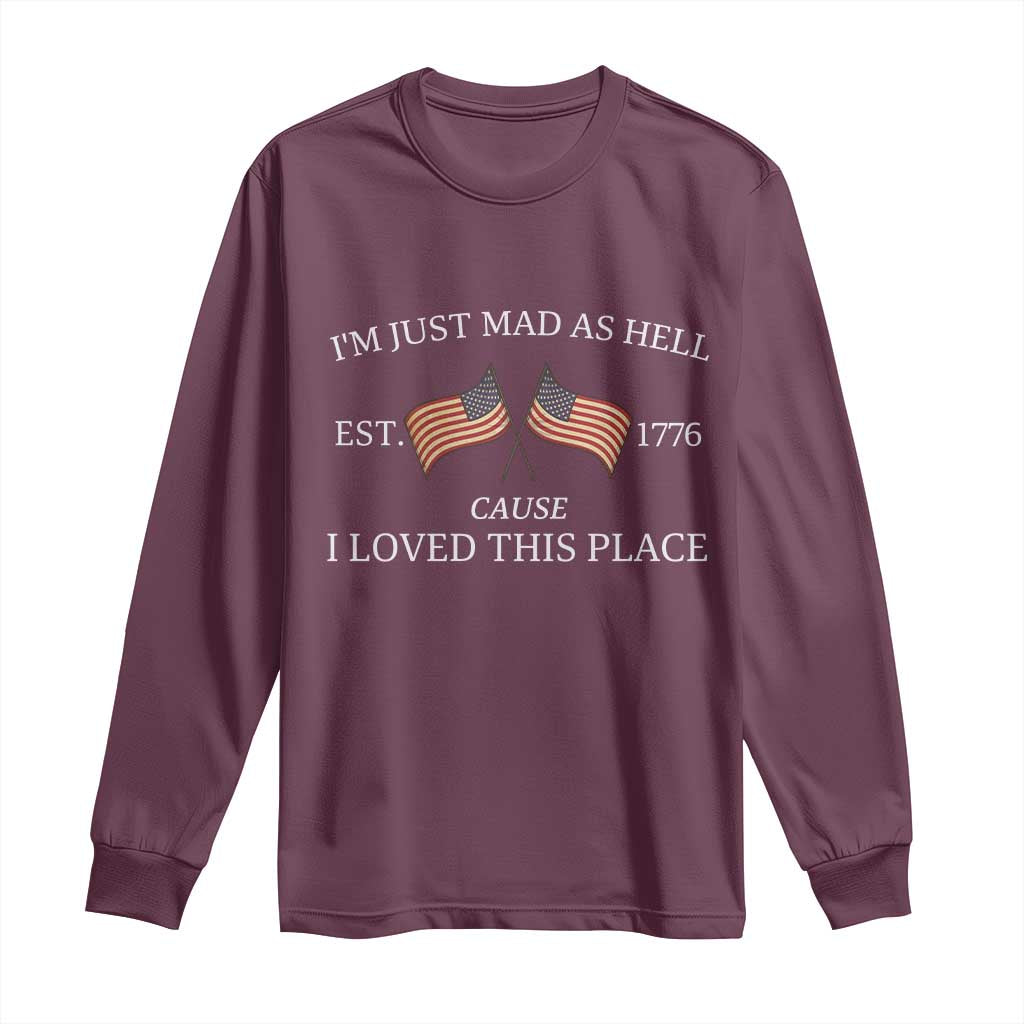 Mad As Hell Est 1776 Long Sleeve Shirt Cause I Loved This Place Patriotic American Flag Retro - Wonder Print Shop