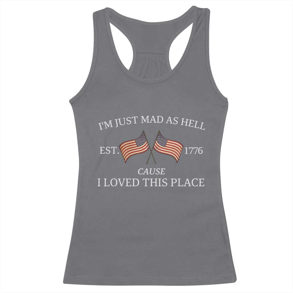 Mad As Hell Est 1776 Racerback Tank Top Cause I Loved This Place Patriotic American Flag Retro - Wonder Print Shop