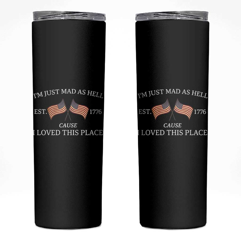 Mad As Hell Est 1776 Skinny Tumbler Cause I Loved This Place Patriotic American Flag Retro - Wonder Print Shop