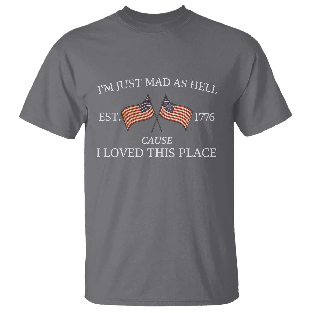 Mad As Hell Est 1776 T Shirt Cause I Loved This Place Patriotic American Flag Retro - Wonder Print Shop