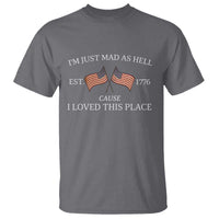 Mad As Hell Est 1776 T Shirt Cause I Loved This Place Patriotic American Flag Retro - Wonder Print Shop