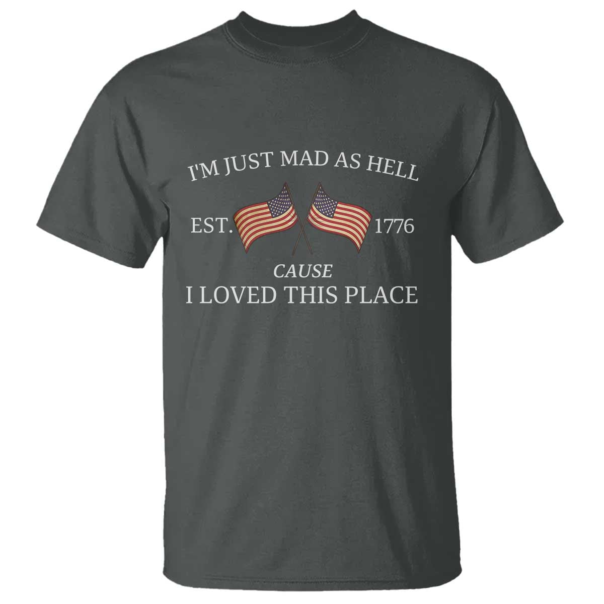 Mad As Hell Est 1776 T Shirt Cause I Loved This Place Patriotic American Flag Retro - Wonder Print Shop