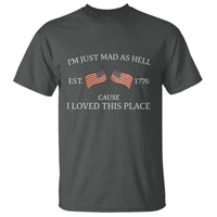 Mad As Hell Est 1776 T Shirt Cause I Loved This Place Patriotic American Flag Retro - Wonder Print Shop