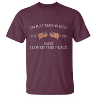 Mad As Hell Est 1776 T Shirt Cause I Loved This Place Patriotic American Flag Retro - Wonder Print Shop