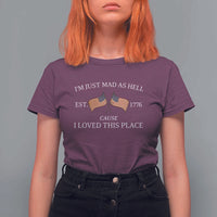 Mad As Hell Est 1776 T Shirt For Women Cause I Loved This Place Patriotic American Flag Retro - Wonder Print Shop