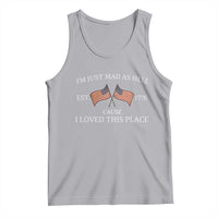 Mad As Hell Est 1776 Tank Top Cause I Loved This Place Patriotic American Flag Retro - Wonder Print Shop