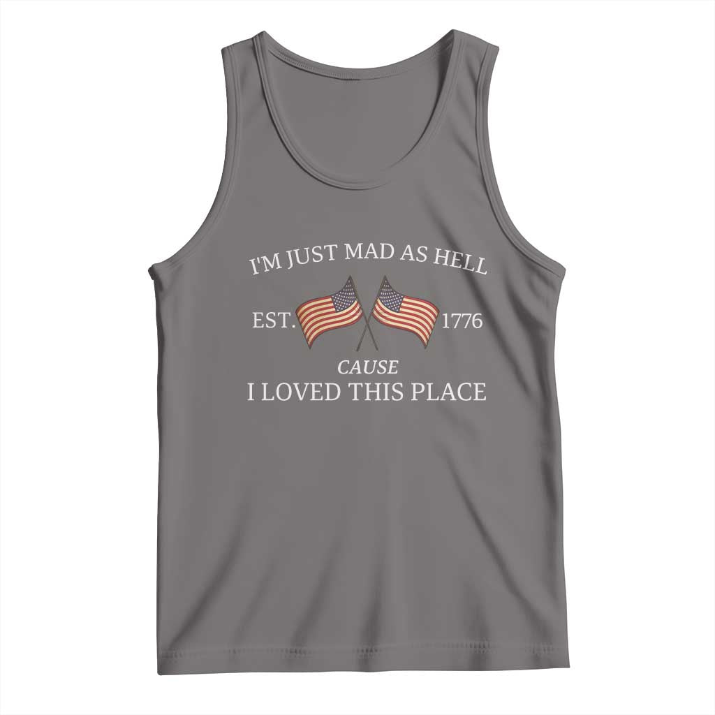 Mad As Hell Est 1776 Tank Top Cause I Loved This Place Patriotic American Flag Retro - Wonder Print Shop