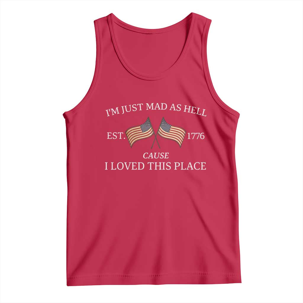 Mad As Hell Est 1776 Tank Top Cause I Loved This Place Patriotic American Flag Retro - Wonder Print Shop
