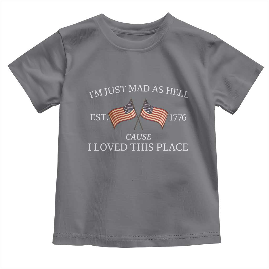 Mad As Hell Est 1776 Toddler T Shirt Cause I Loved This Place Patriotic American Flag Retro - Wonder Print Shop
