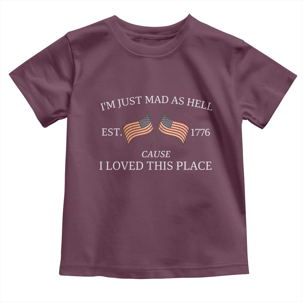 Mad As Hell Est 1776 Toddler T Shirt Cause I Loved This Place Patriotic American Flag Retro - Wonder Print Shop