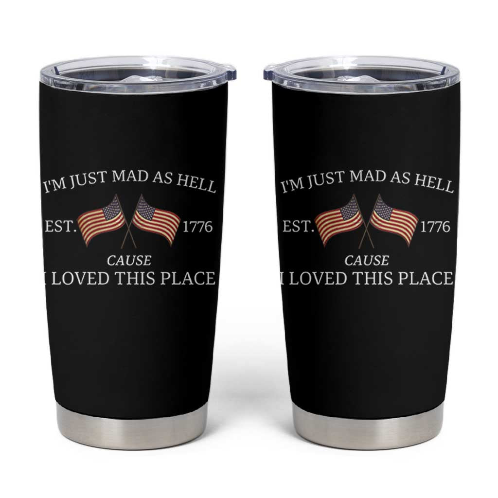 Mad As Hell Est 1776 Tumbler Cup Cause I Loved This Place Patriotic American Flag Retro - Wonder Print Shop