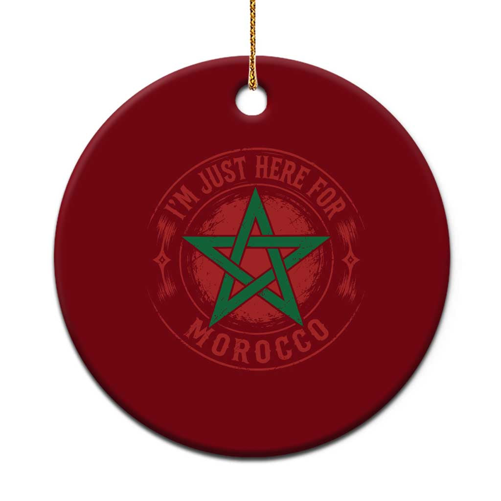 I'm Just Here for Morocco Ceramic Ornament Funny Moroccan Pride Supporter Sports Fan