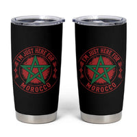 I'm Just Here for Morocco Tumbler Cup Funny Moroccan Pride Supporter Sports Fan