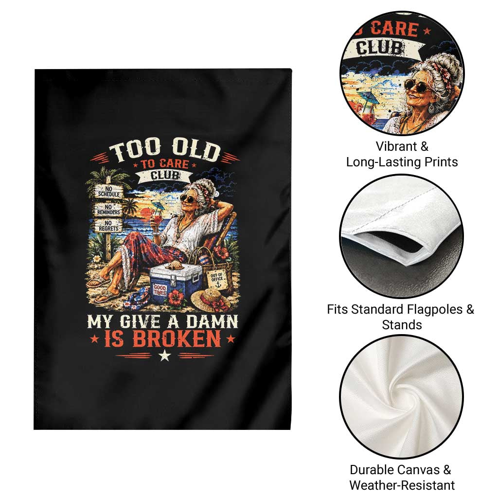 Too Old To Care Club Funny Retired Woman Beach Vacation Garden Flag My Give A Damn Is Broken IDGAF Chill Mode