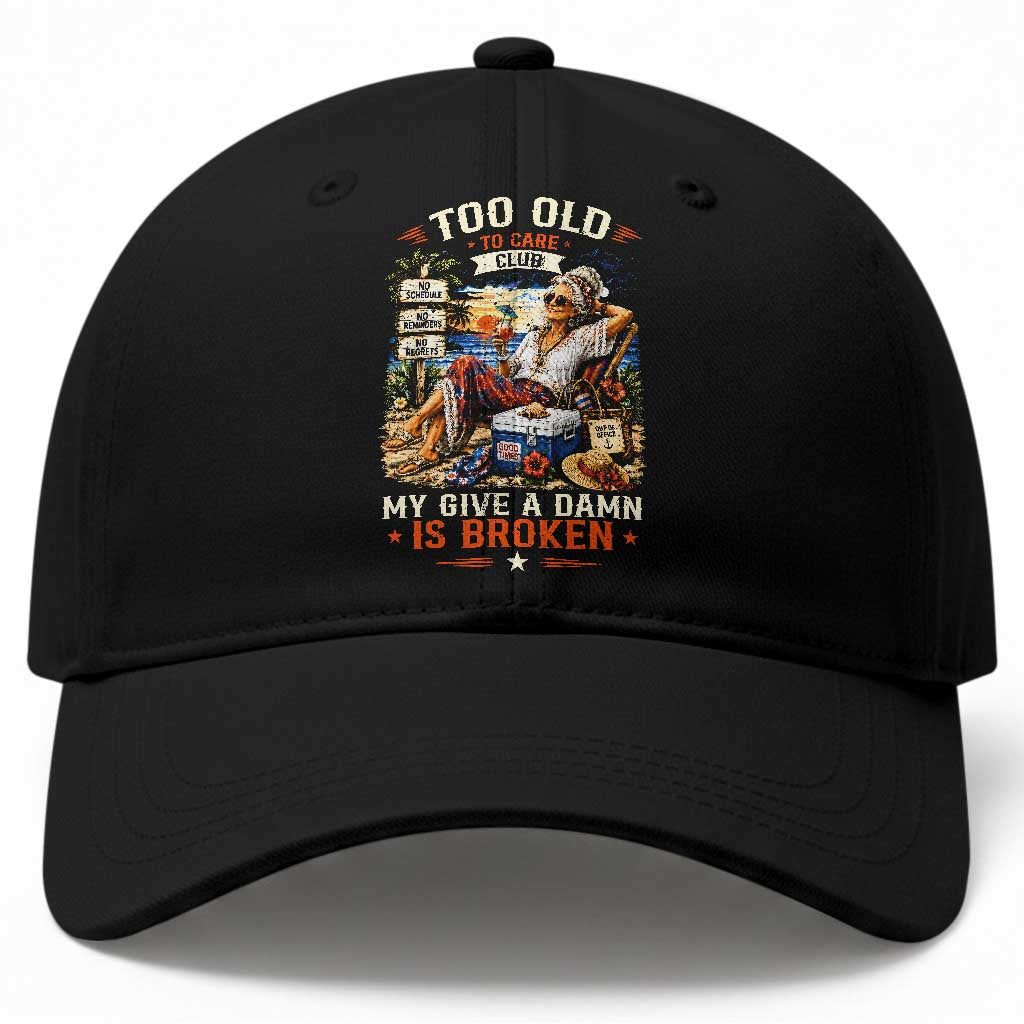 Too Old To Care Club Funny Retired Woman Beach Vacation Baseball Cap My Give A Damn Is Broken IDGAF Chill Mode
