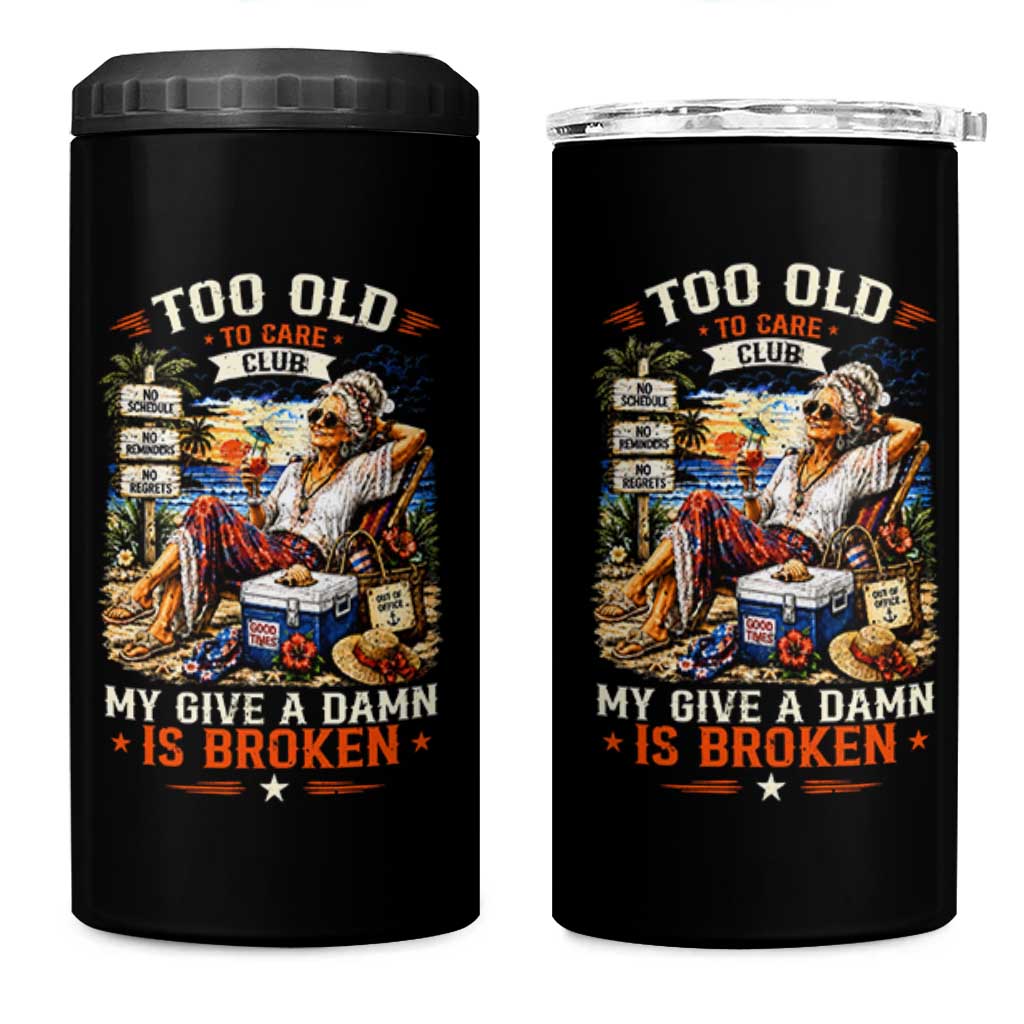 Too Old To Care Club Funny Retired Woman Beach Vacation 4 in 1 Can Cooler Tumbler My Give A Damn Is Broken IDGAF Chill Mode