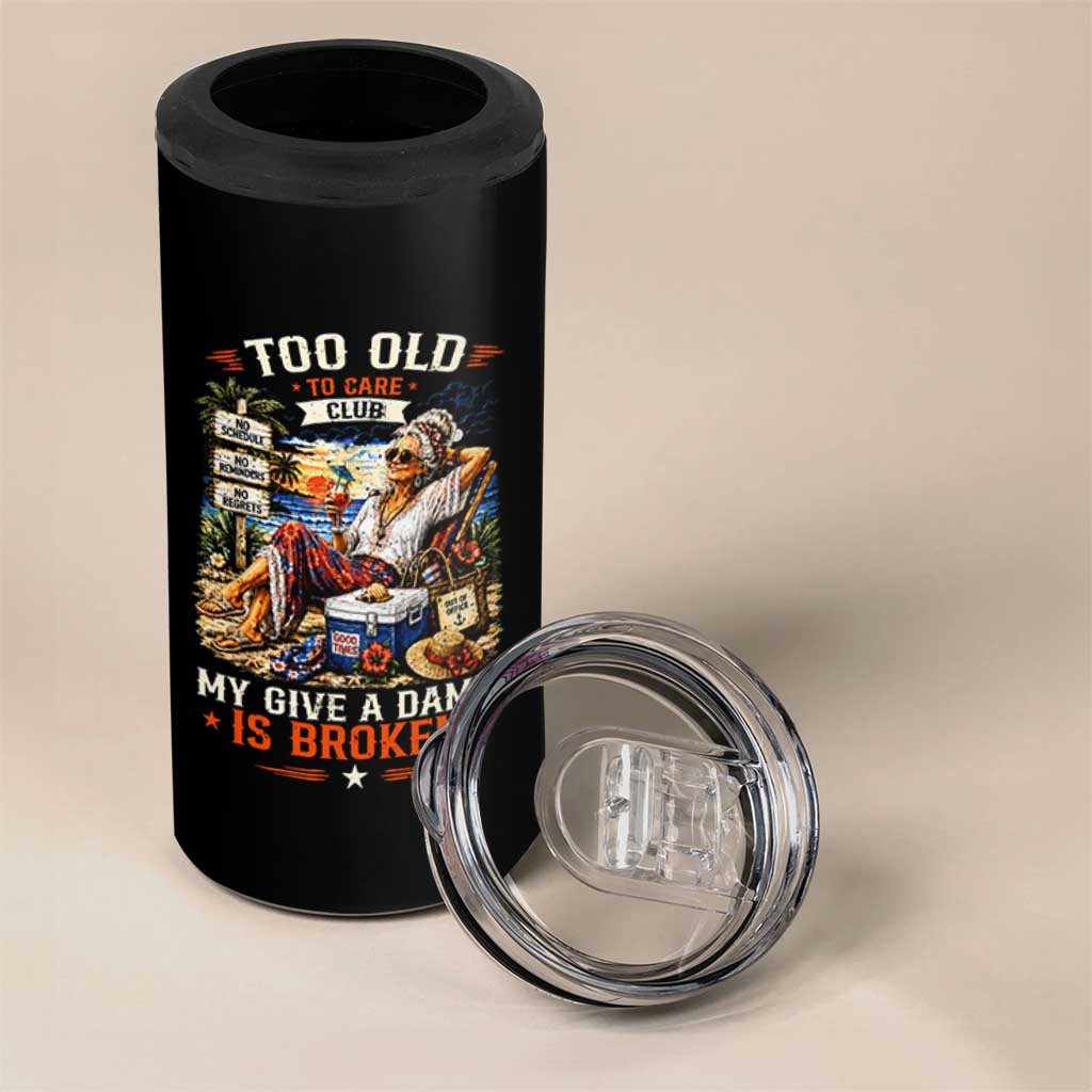 Too Old To Care Club Funny Retired Woman Beach Vacation 4 in 1 Can Cooler Tumbler My Give A Damn Is Broken IDGAF Chill Mode