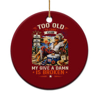 Too Old To Care Club Funny Retired Woman Beach Vacation Ceramic Ornament My Give A Damn Is Broken IDGAF Chill Mode