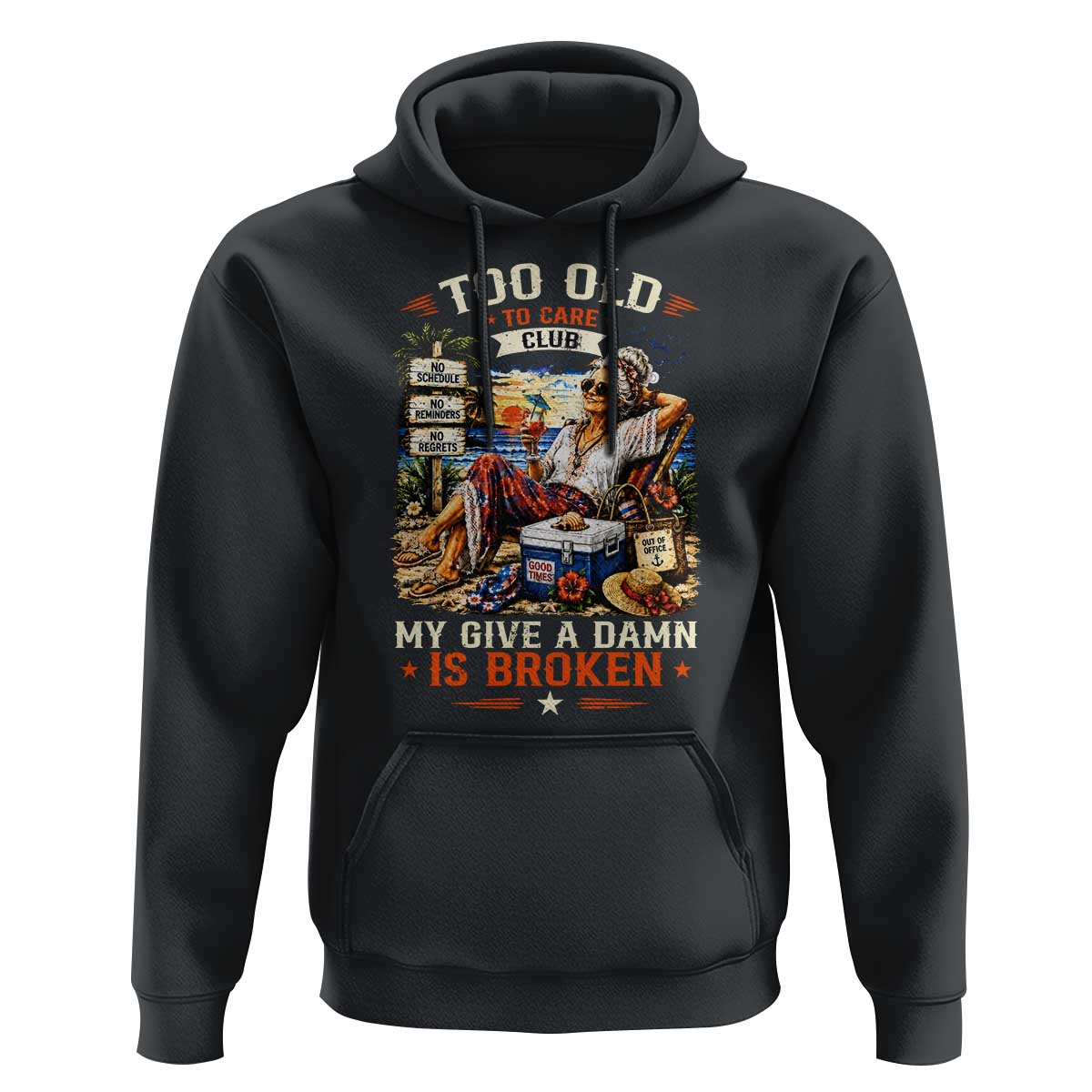 Too Old To Care Club Funny Retired Woman Beach Vacation Hoodie My Give A Damn Is Broken IDGAF Chill Mode