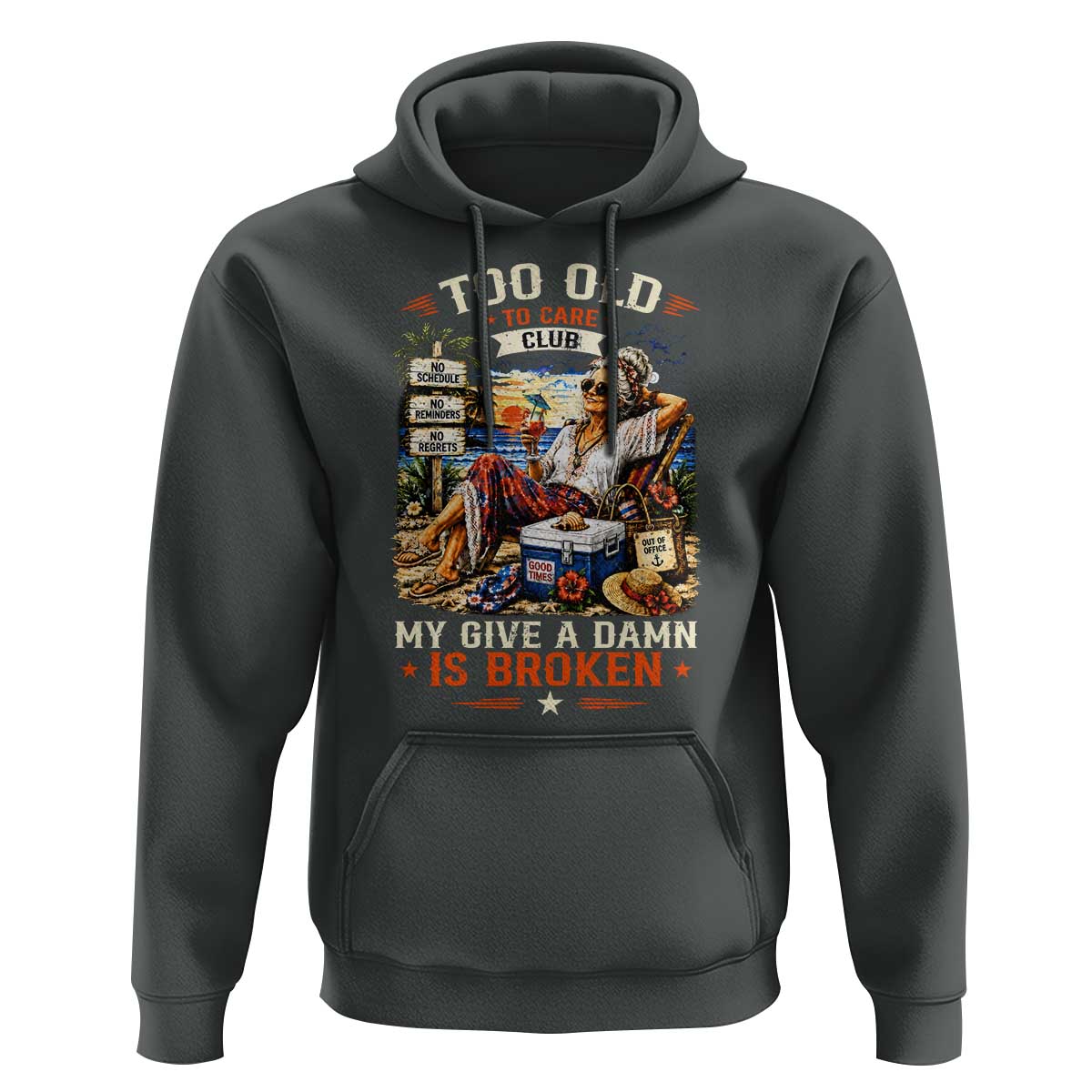 Too Old To Care Club Funny Retired Woman Beach Vacation Hoodie My Give A Damn Is Broken IDGAF Chill Mode
