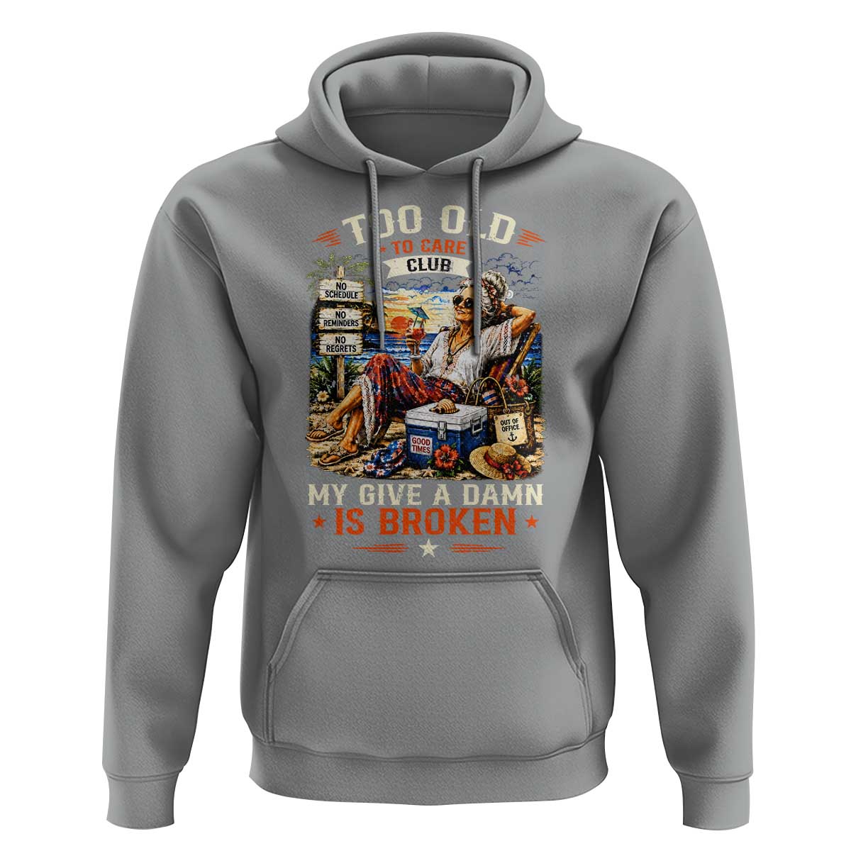 Too Old To Care Club Funny Retired Woman Beach Vacation Hoodie My Give A Damn Is Broken IDGAF Chill Mode